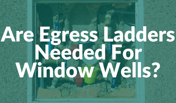 Are egress ladders needed for window wells?