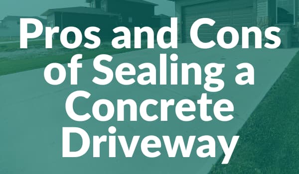 Pros and Cons of Sealing a Concrete Driveway